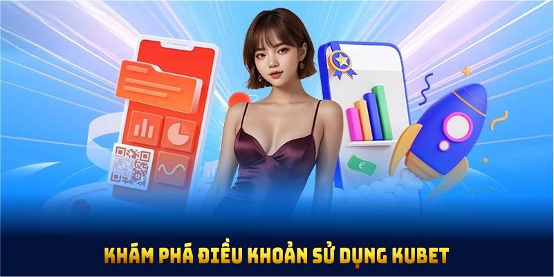 Điều Khoản Sử Dụng KUBET Khám phá điều khoản sử dụng KUBET được cập nhật năm nay