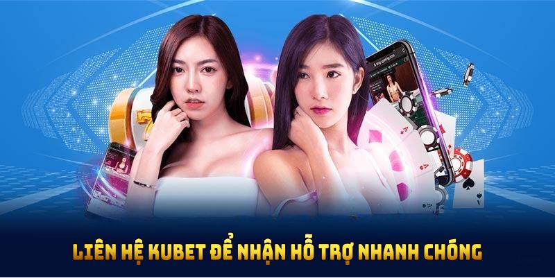 kham pha lien he kubet de nhan ho tro nhanh chong