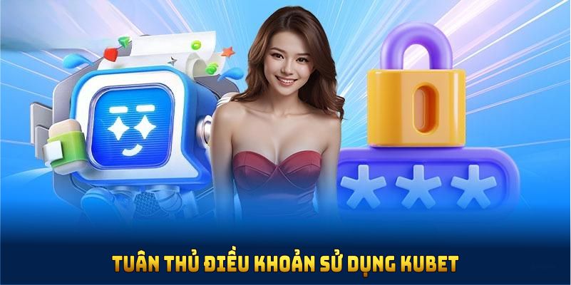 Khám phá lý do tuân thủ điều khoản sử dụng KUBET