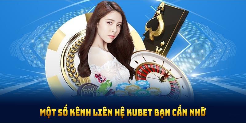 Một số kênh liên hệ KUBET bạn cần nhớ